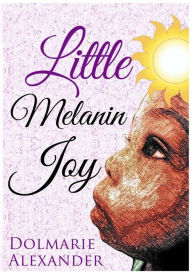 Title: Little Melanin Joy, Author: Dolmarie Alexander