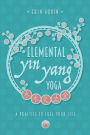 Elemental Yin Yang Yoga: A Practice to Fuel Your Life