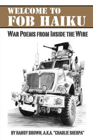 Title: Welcome to FOB Haiku: War Poems from Inside the Wire, Author: Charlie Sherpa