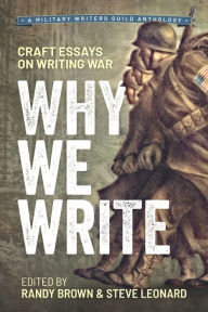 Title: Why We Write: Craft Essays on Writing War, Author: Steve Leonard