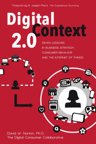 Title: Digital Context 2.0: Seven Lessons in Business Strategy, Consumer Behavior, and the Internet of Things, Author: David Norton