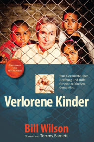 Title: Verlorene Kinder: Eine Geschichte Über Hoffnung Und Hilfe Für Eine Gefährdete Generation., Author: Bill Wilson