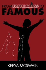 Title: From Fatherless to Famous, Author: Keeya McSwain