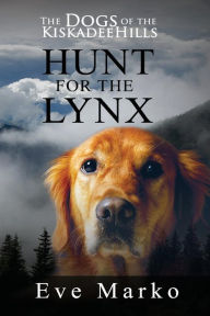 Title: The Dogs of the Kiskadee Hills: Hunt for the Lynx, Author: Eve Marko