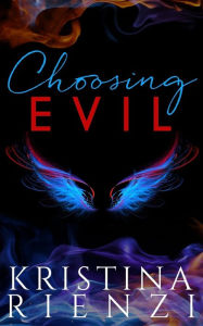 Title: Choosing Evil, Author: Kristina Rienzi