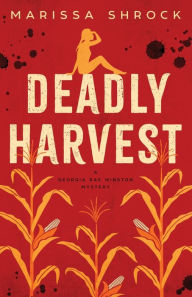 Title: Deadly Harvest, Author: Marissa Shrock