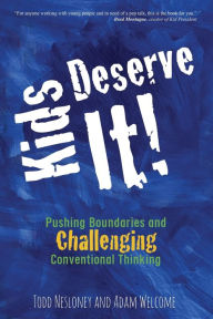 Title: Kids Deserve It! Pushing Boundaries and Challenging Conventional Thinking, Author: Todd Nesloney