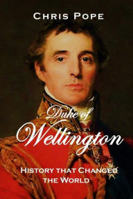 Title: Duke of Wellington: History that changed the World, Author: Chris Pope