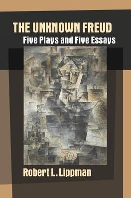 Terrorism Essay In English The Unknown Freud Five Plays And Five Essays Business Plan Writers In Louisville Ky also Narrative Essay Example For High School The Unknown Freud Five Plays And Five Essays By Robert L Lippman Learning English Essay Example