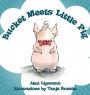 Bucket Meets Little Pig