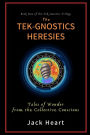 The Tek-Gnostics Heresies: Tales of Wonder from the Collective Conscious