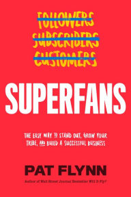 Title: Superfans: The Easy Way to Stand Out, Grow Your Tribe, And Build a Successful Business, Author: Pat Flynn