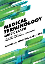 Title: Medical Terminology Quick Learn: The Easiest Guide to Mastering Basic Medical Terminology, Author: Randall Simmons
