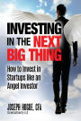 Investing in the Next Big Thing: How to Invest in Startups and Equity Crowdfunding like an Angel Investor