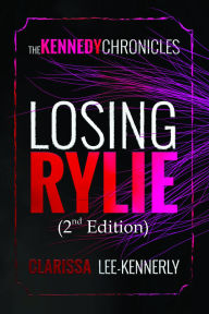 Title: The Kennedy Chronicles: Losing Rylie, Author: Clarissa Lee-Kennerly