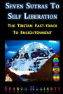 Seven Sutras To Self Liberation: The Tibetan Fast Track To Enlightenment