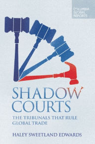 Title: Shadow Courts: The Tribunals that Rule Global Trade, Author: Haley  Sweetland Edwards