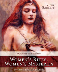 Title: Women's Rites, Women's Mysteries: Intuitive Ritual Creation, Author: Ruth Barrett