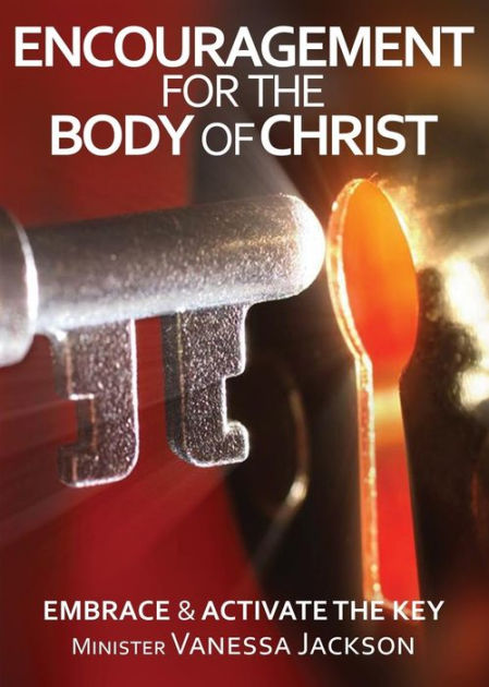 Encouragement For The Body Of Christ - Embrace & Activate The Key By 