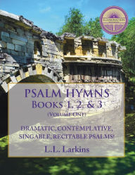 Title: Psalm Hymns, Books 1, 2, & 3: Dramatic, Contemplative, Singable, Recitable Psalms!, Author: L. L. Larkins