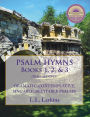 Psalm Hymns, Books 1, 2, & 3: Dramatic, Contemplative, Singable, Recitable Psalms!