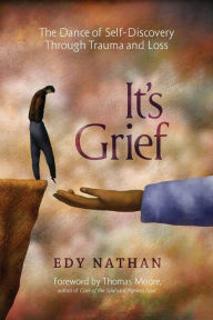 Title: It's Grief: The Dance of Self-Discovery Through Trauma and Loss, Author: Edy Nathan