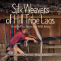Silk Weavers of Hill Tribe Laos: Textiles, Tradition, and Well-Being
