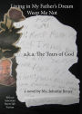 Living in My Father's Dream: Weep Me Not: a.k.a. The Tears of God