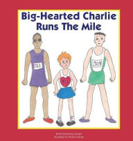 Title: Big-Hearted Charlie Runs The Mile, Author: Krista Keating-Joseph