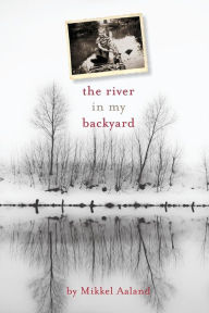 Title: The River in My Backyard, Author: Mikkel Aaland