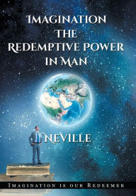 Title: Neville Goddard: Imagination: The Redemptive Power in Man (Hardcover): Imagining Creates Reality, Author: Neville Goddard