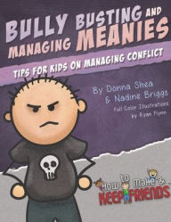 Title: Bully Busting & Managing Meanies: Tips for Kids on Managing Conflict, Author: Nadine Briggs