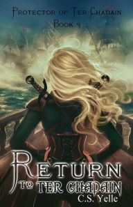 Title: Return to Ter Chadain: Protector of Ter Chadain Book3, Author: C S Yelle