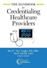 Title: The Handbook for Credentialing Healthcare Providers / Edition 1, Author: Ellis M. Knight