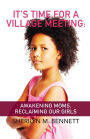 It's Time For A Village Meeting: Awakening Moms, Reclaiming Our Girls