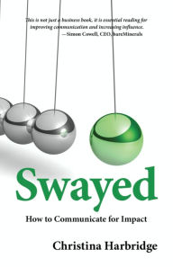 Title: Swayed: How to Communicate for Impact, Author: Christina Harbridge