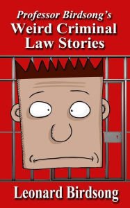 Title: Weird Criminal Law Stories, Author: Leonard Birdsong