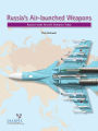 Russia's Air-launched Weapons: Russian-made Aircraft Ordnance Today