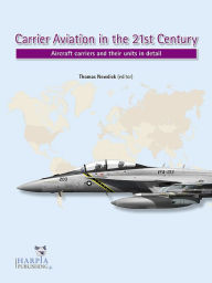 Title: Carrier Aviation in the 21st Century: Aircraft carriers and their units in detail, Author: Thomas Newdick