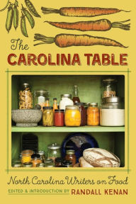 Title: The Carolina Table: North Carolina Writers on Food, Author: Randall Kenan