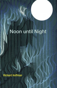 Title: Noon until Night, Author: Richard Hoffman