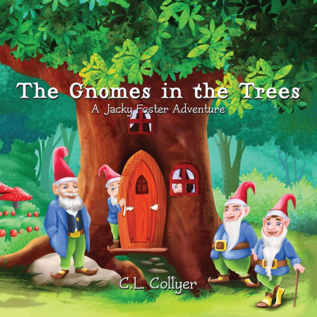 The Gnomes in the Trees by C.L. Collyer NOOK Book (NOOK Kids eBook