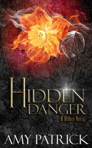 Title: Hidden Danger, Book 5 of the Hidden Saga: A Hidden Novel, Author: Amy Patrick