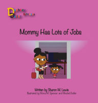 Title: Mommy, Has Lots of Jobs: Daphney Dollar and Friends, Author: Mona M Spencer