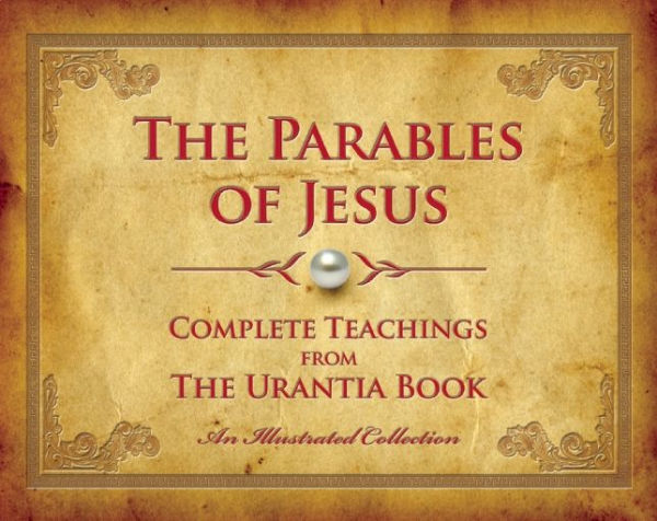 The Parables of Jesus: Complete Teachings from The Urantia Book