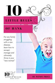 Title: 10 Little Rules of Hank: A family's journey through a rare disease, Author: Wendy Price