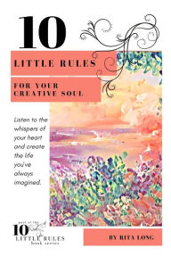 Title: 10 Little Rules for Your Creative Soul, Author: Rita Long