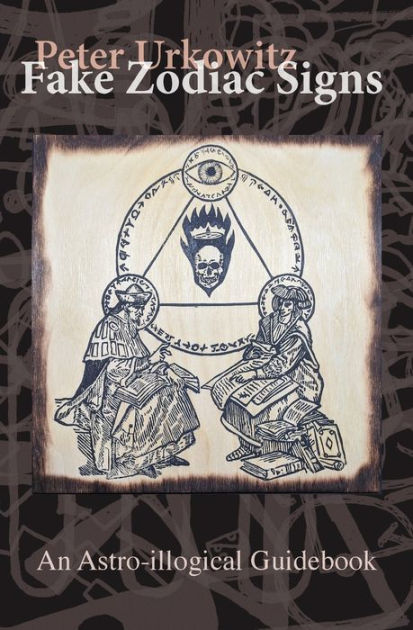 Fake Zodiac Signs: An Astro-illogical Guidebook by Peter Urkowitz