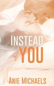 Title: Instead of You, Author: Anie Michaels