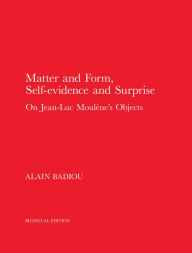 Title: Matter and Form, Self-Evidence and Surprise: On Jean-Luc Moulène's Objects, Author: Alain Badiou